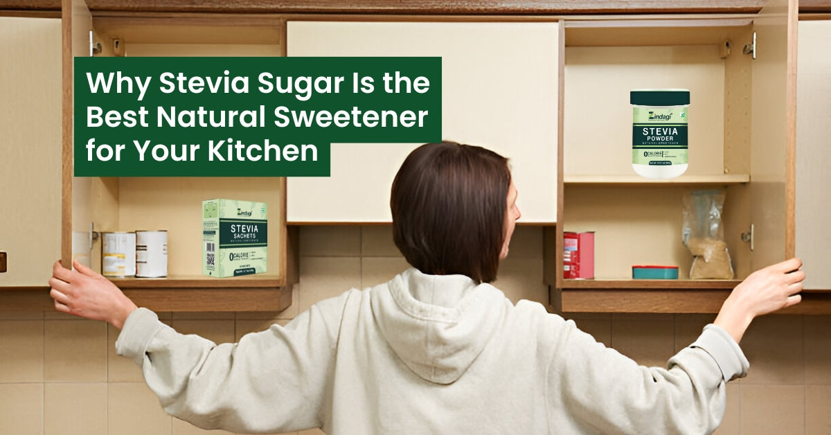 Why Stevia Sugar Is the Best Natural Sweetener for Your Kitchen