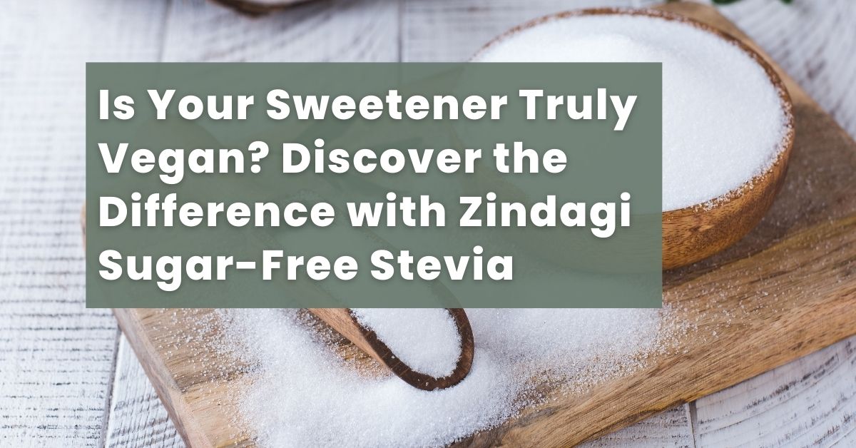Is Your Sweetener Truly Vegan? Discover the Difference with Zindagi Sugar-Free Stevia